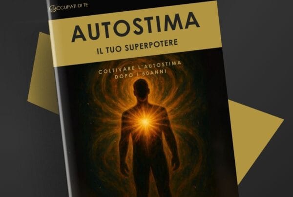 Autostima - Il Tuo Superpotere Occupati di Te
